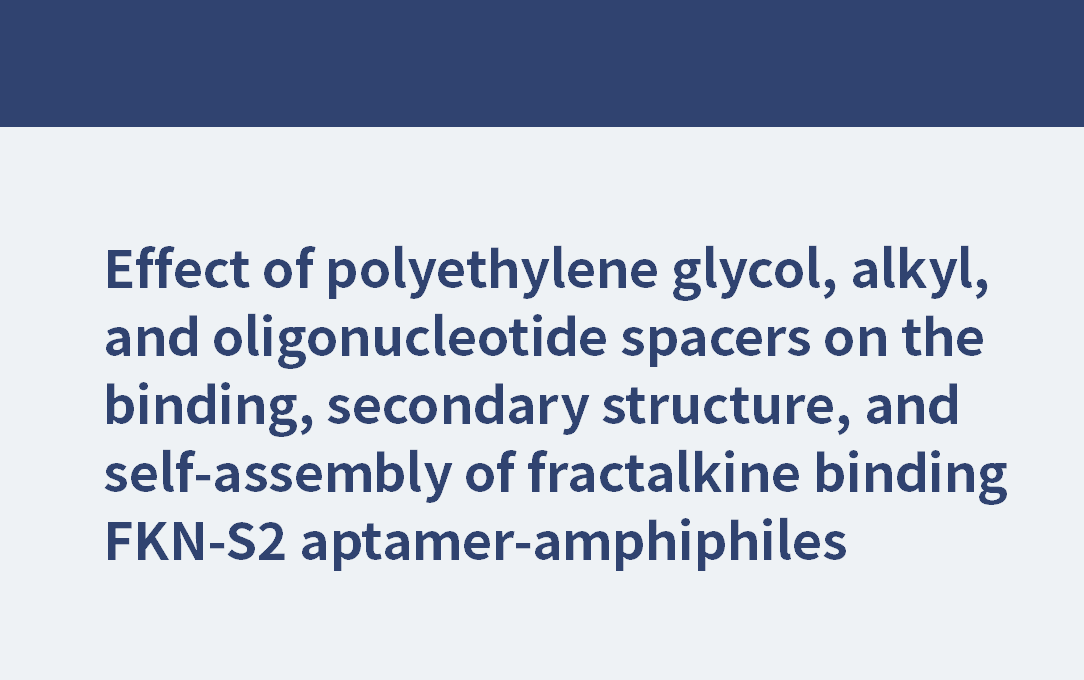 PEG4、PEG8、PEG24 | 聚乙二醇、烷基和寡核苷酸間隔子對(duì)斷裂鍵結(jié)合FKN-S2核酸適配體兩親性結(jié)合體的結(jié)合、二級(jí)結(jié)構(gòu)和自組裝的影響